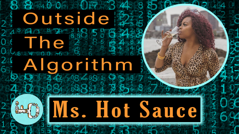 Outside The Algorithm, Ep. II [Ms. Hot Sauce]